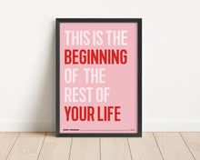 Load image into Gallery viewer, *Framed* This Is The Beginning Of The Rest Of Your Life Print
