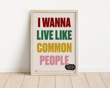 Load image into Gallery viewer, *Framed* Wanna Live Like Common People Print