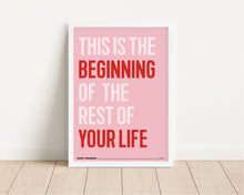Load image into Gallery viewer, *Framed* This Is The Beginning Of The Rest Of Your Life Print