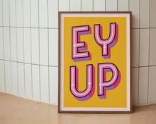 Load image into Gallery viewer, Ey Up Print