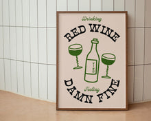 Load image into Gallery viewer, Drinking Red Wine, Feeling Damn Fine Print