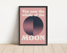 Load image into Gallery viewer, *Framed* You Saw The Whole Of The Moon Print