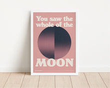Load image into Gallery viewer, *Framed* You Saw The Whole Of The Moon Print