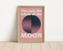 Load image into Gallery viewer, *Framed* You Saw The Whole Of The Moon Print