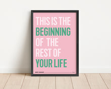 Load image into Gallery viewer, *Framed* This Is The Beginning Of The Rest Of Your Life Print