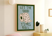 Load image into Gallery viewer, Let The Good Times Roll Print