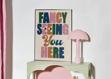 Load image into Gallery viewer, Fancy Seeing You Here Print