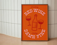 Load image into Gallery viewer, Drinking Red Wine, Feeling Damn Fine Print