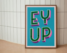 Load image into Gallery viewer, Ey Up Print