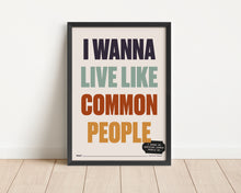 Load image into Gallery viewer, *Framed* Wanna Live Like Common People Print