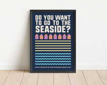 Load image into Gallery viewer, *Framed* Do You Want To Go To The Seaside Print