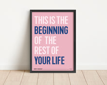 Load image into Gallery viewer, *Framed* This Is The Beginning Of The Rest Of Your Life Print