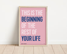 Load image into Gallery viewer, *Framed* This Is The Beginning Of The Rest Of Your Life Print