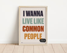 Load image into Gallery viewer, *Framed* Wanna Live Like Common People Print