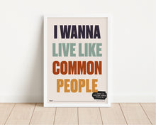 Load image into Gallery viewer, *Framed* Wanna Live Like Common People Print