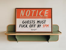 Load image into Gallery viewer, Notice Guests Must F*ck Off By 9pm Print
