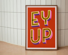 Load image into Gallery viewer, Ey Up Print