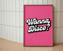 Load image into Gallery viewer, Wanna Disco? Print