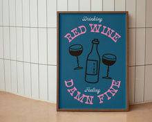 Load image into Gallery viewer, Drinking Red Wine, Feeling Damn Fine Print