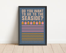 Load image into Gallery viewer, *Framed* Do You Want To Go To The Seaside Print