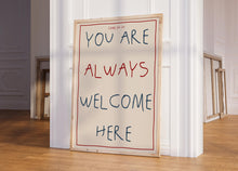 Load image into Gallery viewer, You Are Always Welcome Here Print