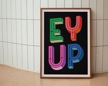 Load image into Gallery viewer, Ey Up Print