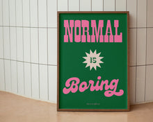 Load image into Gallery viewer, Normal Is Boring Print