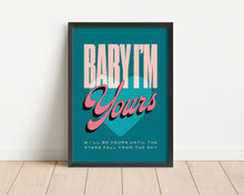 Load image into Gallery viewer, *Framed* Baby I'm Yours Print