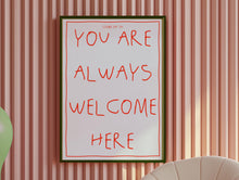 Load image into Gallery viewer, You Are Always Welcome Here Print
