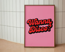 Load image into Gallery viewer, Wanna Disco? Print