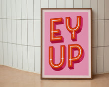 Load image into Gallery viewer, Ey Up Print