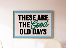 Load image into Gallery viewer, These Are The Good Old Days Print