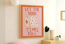 Load image into Gallery viewer, Let The Good Times Roll Print