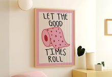 Load image into Gallery viewer, Let The Good Times Roll Print