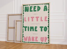 Load image into Gallery viewer, Need A Little Time To Wake Up Print