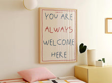 Load image into Gallery viewer, You Are Always Welcome Here Print