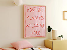 Load image into Gallery viewer, You Are Always Welcome Here Print