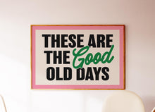 Load image into Gallery viewer, These Are The Good Old Days Print