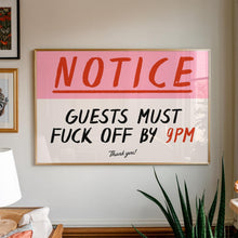 Load image into Gallery viewer, Notice Guests Must F*ck Off By 9pm Print