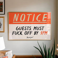 Load image into Gallery viewer, Notice Guests Must F*ck Off By 9pm Print