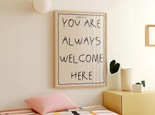 Load image into Gallery viewer, You Are Always Welcome Here Print