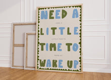 Load image into Gallery viewer, Need A Little Time To Wake Up Print