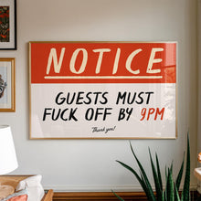 Load image into Gallery viewer, Notice Guests Must F*ck Off By 9pm Print
