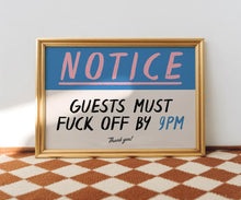 Load image into Gallery viewer, Notice Guests Must F*ck Off By 9pm Print