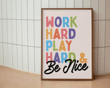 Load image into Gallery viewer, Work Hard Play Hard & Be Nice Print