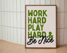 Load image into Gallery viewer, Work Hard Play Hard & Be Nice Print