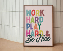 Load image into Gallery viewer, Work Hard Play Hard & Be Nice Print