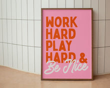 Load image into Gallery viewer, Work Hard Play Hard & Be Nice Print