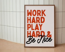 Load image into Gallery viewer, Work Hard Play Hard & Be Nice Print