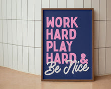 Load image into Gallery viewer, Work Hard Play Hard & Be Nice Print